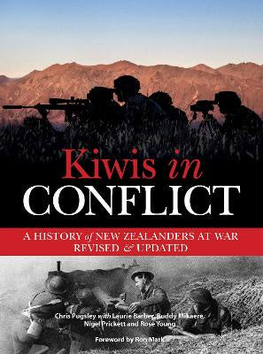 Kiwis in Conflict: A History of New Zealanders at War Revised and Updated