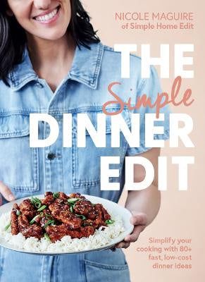 The Simple Dinner Edit: Simplify your cooking with 80+ fast, low-cost dinner ideas