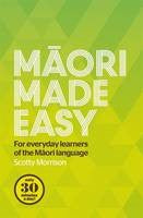 Māori Made Easy: For Everyday Learners of the Māori Language