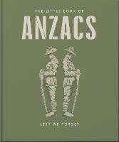 The Little Book of ANZACS: Lest We Forget