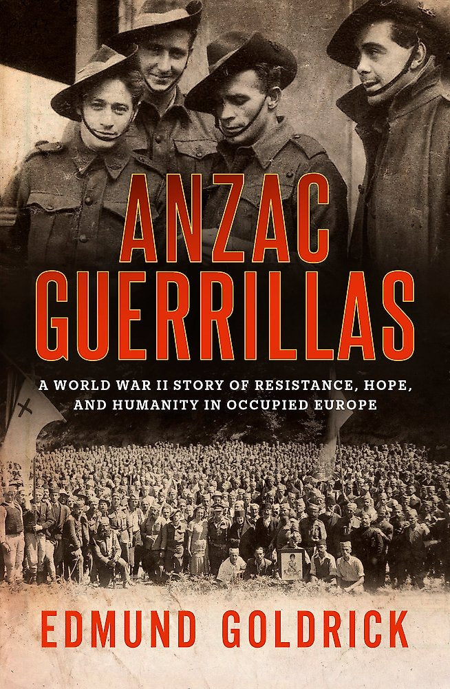 Anzac Guerrillas: A World War II story of resistance, hope and humanity in occupied Europe