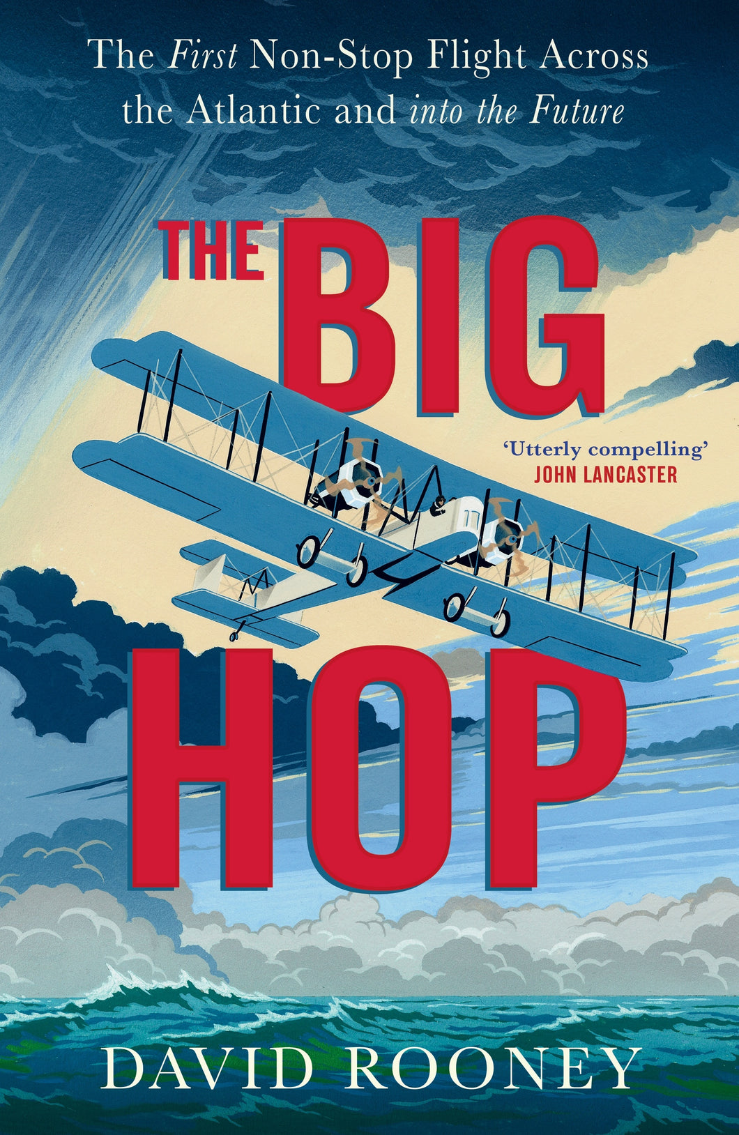 The Big Hop: The First Non-stop Flight Across the Atlantic and Into the Future