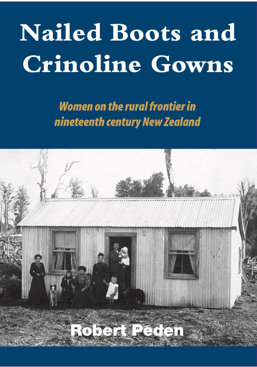 Nailed Boots and Crinoline Gowns: Women on the Rural Frontier in Nineteenth Century NZ
