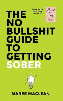 The No Bullshit Guide to Getting Sober