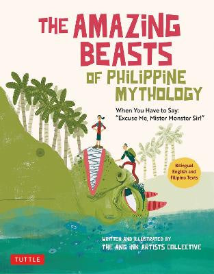 The Amazing Beasts of Philippine Mythology (Bilingual English and Filipino Texts)