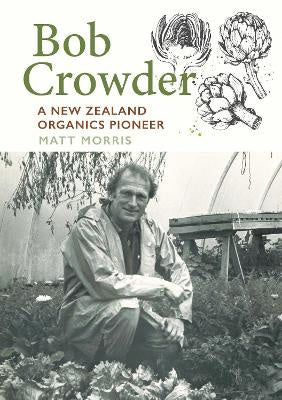 Bob Crowder: A New Zealand organics pioneer