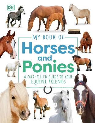 My Book of Horses and Ponies: A Fact-Filled Guide to Your Equine Friends