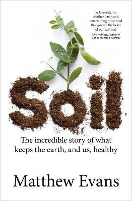 Soil: The incredible story of what keeps the earth, and us, healthy