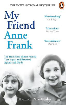 My Friend Anne Frank: The Inspiring and Heartbreaking True Story of Best Friends Torn Apart and Reunited Against All Odds