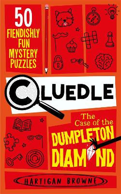 Cluedle - The Case of the Dumpleton Diamond: 50 Fiendishly Fun Mystery Puzzles  for the Whole Family