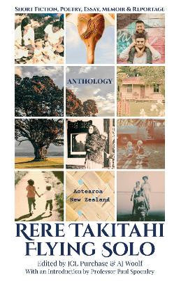 Rere Takitahi Flying Solo Anthology: With an Introduction by Professor Paul Spoonley