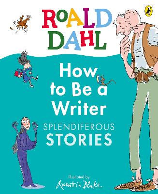 Roald Dahl How to Be a Writer: Splendiferous Stories