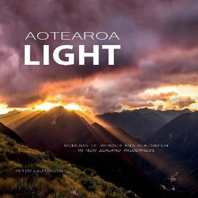 Aotearoa Light: Moments of Wonder and Realisation in New Zealand Wilderness