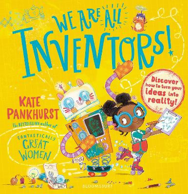 We Are All Inventors!: Discover how to turn your ideas into reality!