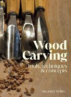 Wood Carving: Tools, Techniques & Concepts