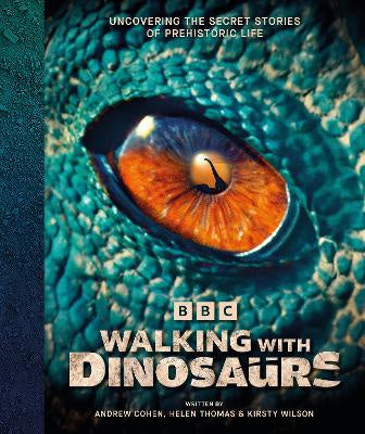 BBC Walking With Dinosaurs: Uncovering the Secret Stories of Prehistoric Life