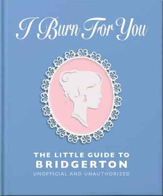 I Burn For You: The Little Guide to Bridgerton