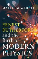 Ernest Rutherford and the Birth of Modern Physics – Tawa Books & Post
