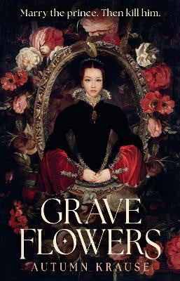 Grave Flowers: Atmospheric, twisty royalcore fantasy set in a world full of deadly games, rivalry and family secrets