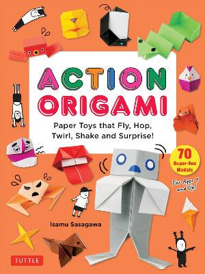 Action Origami: Paper Toys that Fly, Hop, Twirl, Shake and Surprise!