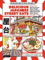 Delicious Japanese Street Eats: 60 Soulful Street Food Recipes - Yakitori, Ramen Okonomiyaki, Yakisoba, Gyoza, Onigiri, Karaage, Katsu Sando and many more!