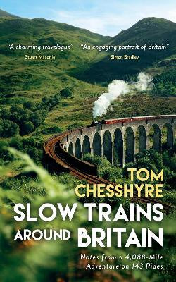 Slow Trains Around Britain: Notes from a 4,088-Mile Adventure on 143 Rides