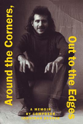 Around the Corners, Out to the Edges: A Memoir by Composer Jonathan Besser