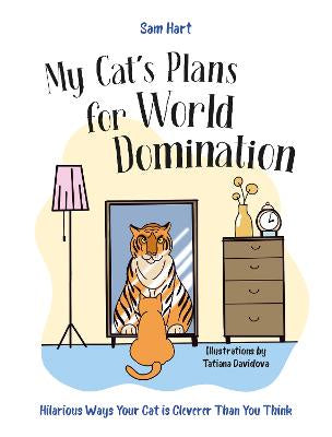 My Cat's Plans for World Domination: Hilarious Ways Your Cat is Cleverer Than You Think