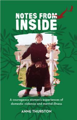 Notes From Inside: A Courageous Woman's Experiences of Domestic Violence and Mental Illness