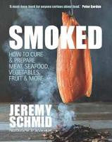 Smoked: How to Cure & Prepare Meat, Seafood, Vegetables, Fruit & More