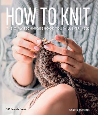 How to Knit: The Only Technique Book You Will Ever Need