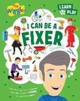 I Can Be A Fixer: The Wiggles Learn and Play