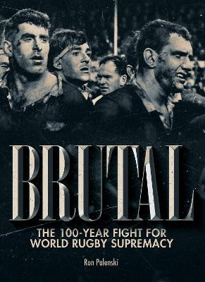 Brutal: The 100-year fight for world rugby supremacy