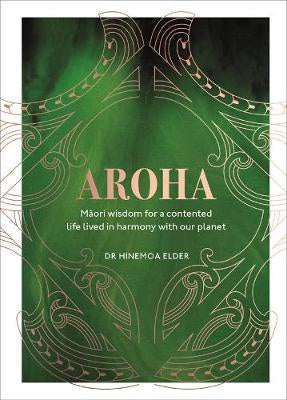 Aroha: Māori wisdom for a contented life lived in harmony with our planet