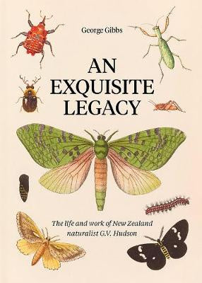 An Exquisite Legacy: The work and art of New Zealand naturalist G.V. Hudson