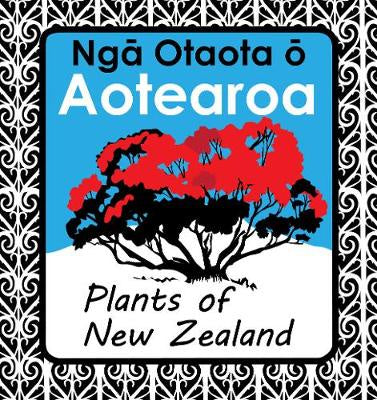 Nga Otaota o Aotearoa: Plants of New Zealand