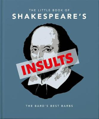 The Little Book of Shakespeare's Insults: Biting Barbs and Poisonous Put-Downs