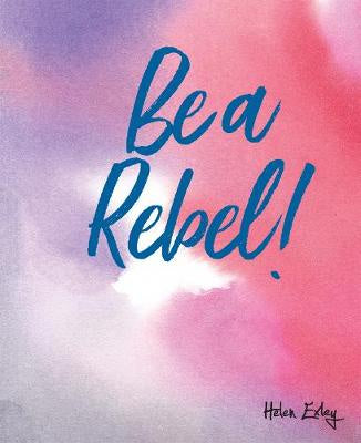 Be A Rebel!