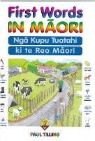 First Words In Maori: Nga Kupu Tuatahi ki te Reo Maori