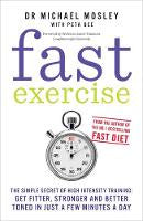 Fast Exercise: The simple secret of high intensity training: get fitter, stronger and better toned in just a few minutes a day