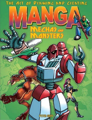 The Art of Drawing and Creating Manga Mechas and Monsters