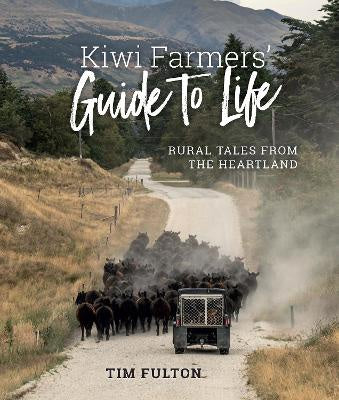 Kiwi Farmers' Guide To Life: Rural Tales from the Heartland