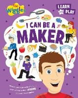 I Can Be A Maker: The Wiggles Learn and Play
