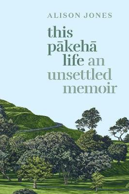 This Pakeha Life: An Unsettled Memoir