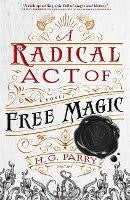 A Radical Act of Free Magic: The Shadow Histories, Book Two