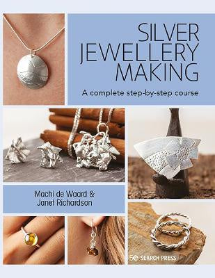 Silver Jewellery Making: A Complete Step-by-Step Course