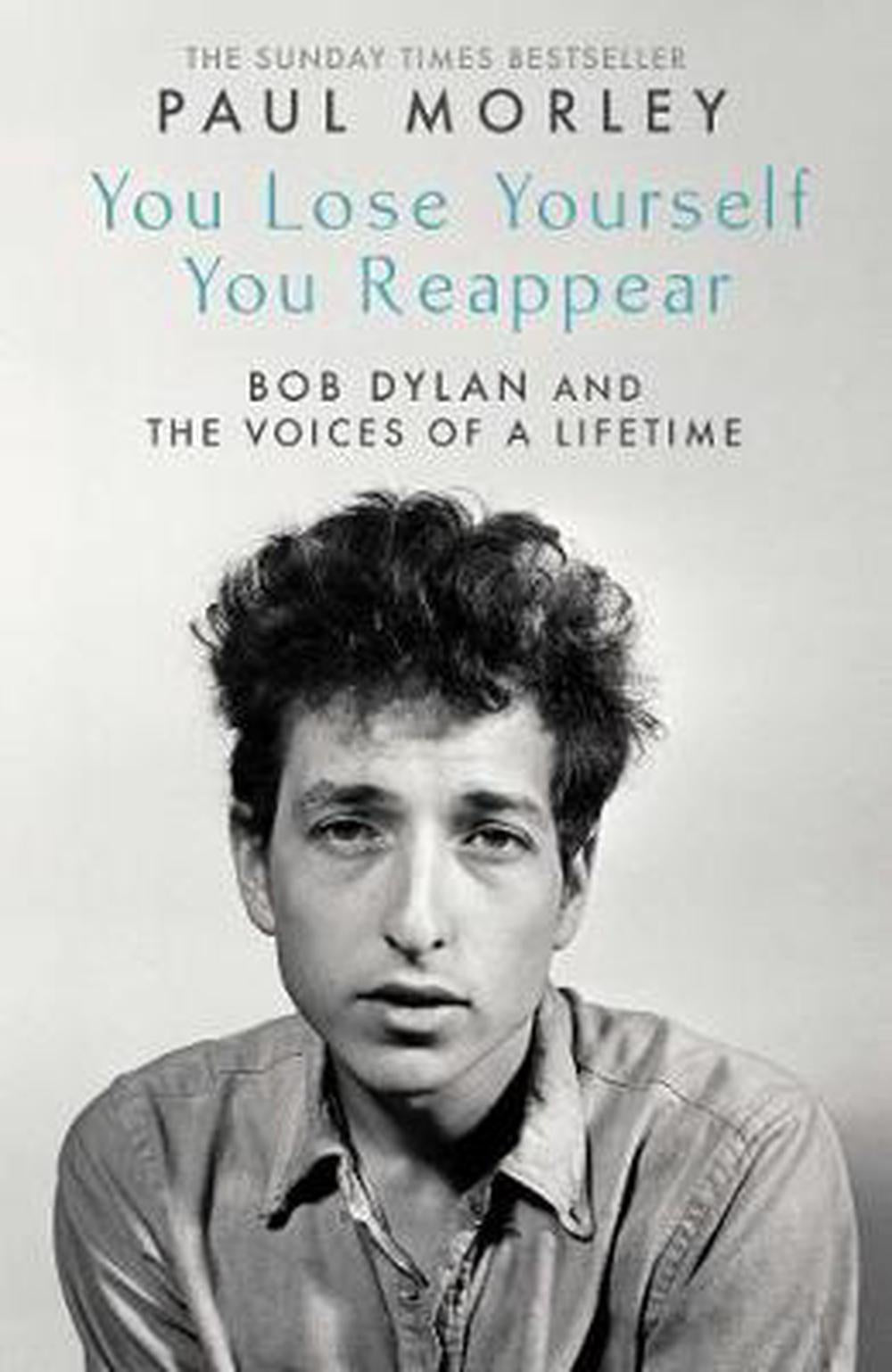 You Lose Yourself You Reappear: The Many Voices of Bob Dylan