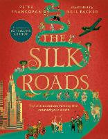 The Silk Roads: The Extraordinary History that created your World - Illustrated Edition