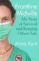 Frontline Midwife: My Story of Survival and Keeping Others Safe