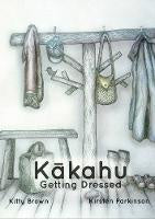 Kakahu - Getting Dressed (Reo Pepi Tahi Series 1): Reo Pepi